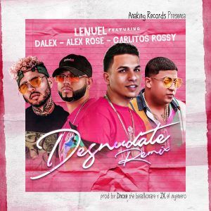 Lenuel Ft. Alex Rose, Carlitos Rossy, Dalex - Desnúdate Remix