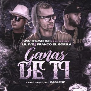 JVO The Writer Ft. Lil Ive, Franco El Gorila - Ganas De Ti