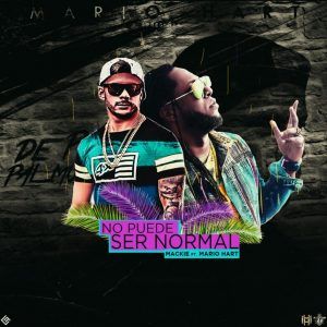 Mackie Ft. Mario Hart - No Puede Ser Normal