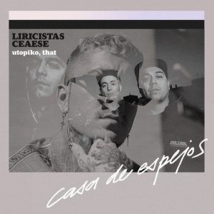 Liricistas Ft. Ceaese, Utopiko, That - Casa De Espejos