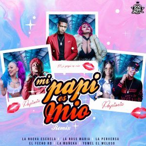La Nueva Escuela Ft. La Ross Maria, La Perversa, El Fecho RD, La Muñeka, Yomel El Meloso - Mi Papi Es Mio Remix