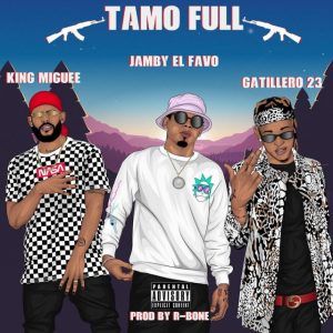 King Miguee Ft. Gatillero 23, Jamby El Favo - Tamo Full