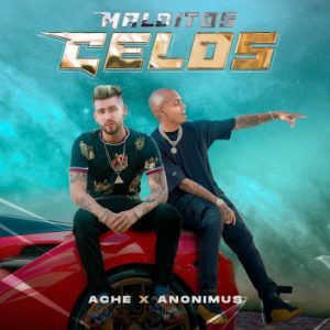 Ache Ft. Anonimus - Malditos Celos