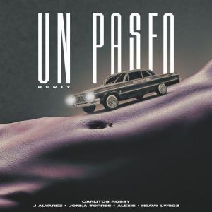 Carlitos Rossy, J Alvarez, Alexis, Heavy Lyricz, Jonna Torres - Un Paseo Remix