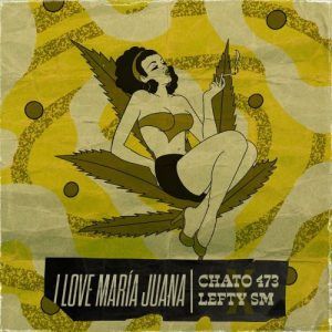 Chato 473, Lefty Sm - I Love Maria Juana