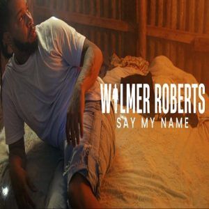 Wilmer Roberts - Say My Name