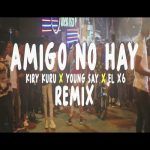 Kiry Curu, Young Say, El X6 - Amigos No Hay