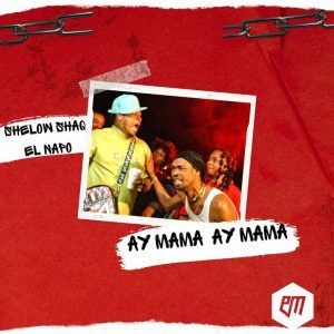 Shelow Shaq, El Napo - Ay Mama Ay Mama