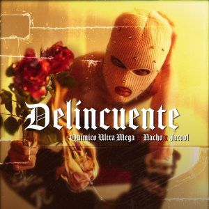 Quimico Ultra Mega, Nacho, Jacool - Delincuente