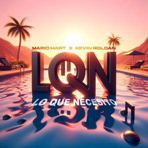 Mario Hart, Kevin Roldan - Lo Que Necesito