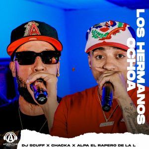 Dj Scuff, Chacka, Alpa El Rapero De La L - Los Hermanos Ochoa