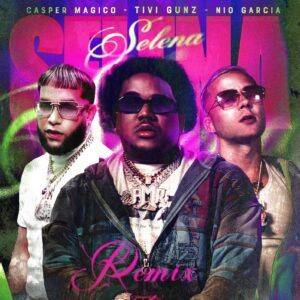 Tivi Gunz, Nio Garcia, Casper Magico - Selena Remix