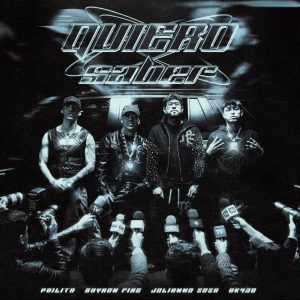 Bayron Fire, Ak420, Pailita, Julianno Sosa - Quiero Saber